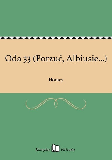 Oda 33 (Porzuć, Albiusie...) Horacy