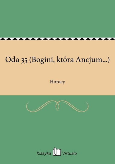 Oda 35 (Bogini, która Ancjum...) Horacy