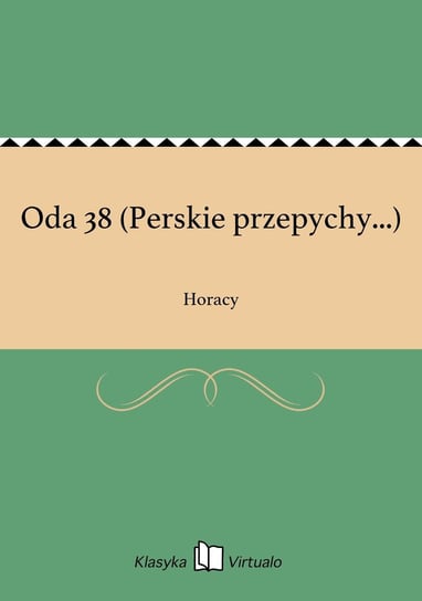 Oda 38 (Perskie przepychy...) Horacy