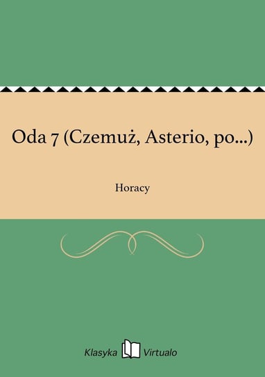 Oda 7 (Czemuż, Asterio, po...) Horacy