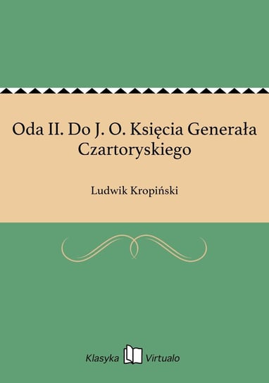 Oda II. Do J. O. Księcia Generała Czartoryskiego Kropiński Ludwik