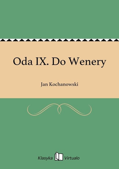 Oda IX. Do Wenery Kochanowski Jan