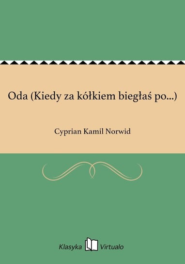 Oda (Kiedy za kółkiem biegłaś po...) Norwid Cyprian Kamil