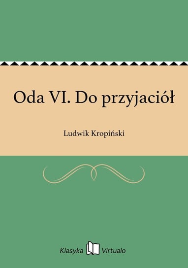 Oda VI. Do przyjaciół Kropiński Ludwik