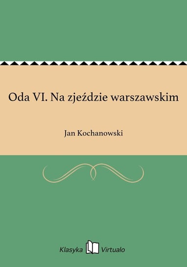 Oda VI. Na zjeździe warszawskim Kochanowski Jan