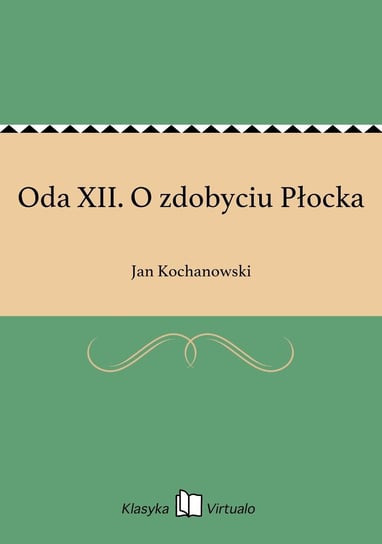 Oda XII. O zdobyciu Płocka Kochanowski Jan