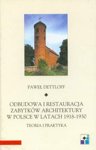 Odbudowa i Restauracja Zabytków Architektury w Polsce w Latach 1918-1930 Dettloff Paweł