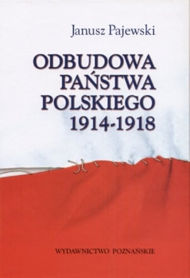 Odbudowa państwa polskiego 1914-1918 Pajewski Janusz