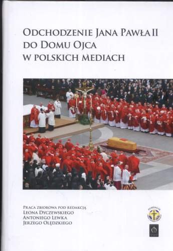 Odchodzenie Jana Pawła II do Domu Ojca w Polskich Mediach + CD Opracowanie zbiorowe