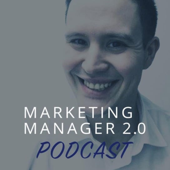 Odcinek solo - cechy charakteru i umiejętności skutecznego marketing managera - Marketing Manger 2.0 - podcast Skoczylas Kacper
