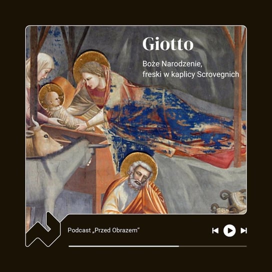 Odcinek świąteczny - Giotto di Bondone - freski w kaplicy Scrovegnich w Padwie - Przed obrazem  - podcast Żelazińska Joanna