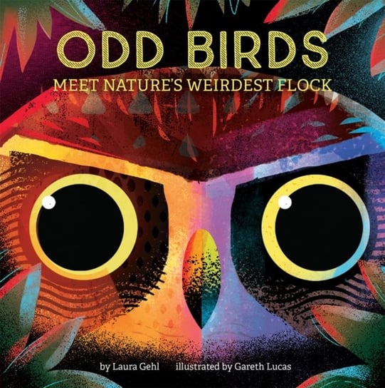 Odd Birds: Meet Natures Weirdest Flock Gehl Laura