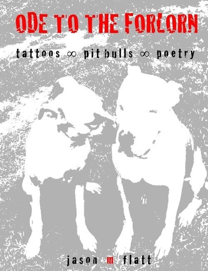 Ode to the Forlorn Tattoos Oo Pit Bulls Oo Poetry Flatt Jason M.