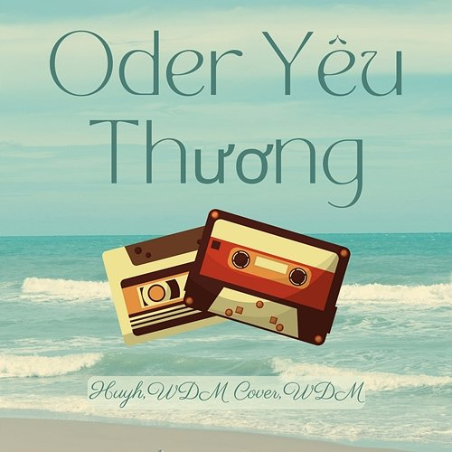 Oder Yêu Thương WDM Cover, HuyH, WDM