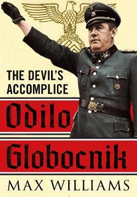 Odilo Globocnik: The Devil's Accomplice Williams Max