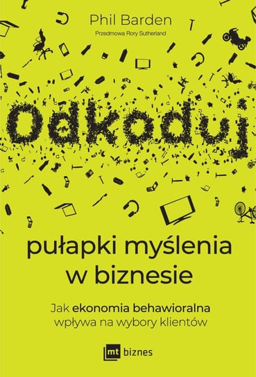 Odkoduj pułapki myślenia w biznesie. Jak ekonomia behawioralna wpływa na wybory klientów - ebook epub Barden Phil