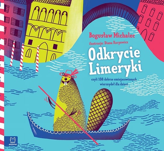 Odkrycie Limeryki czyli zbiór dobrze umiejscowionych wierszydeł dla dzieci Michalec Bogusław