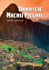 Odkrycie Machu Picchu Walczak Jacek