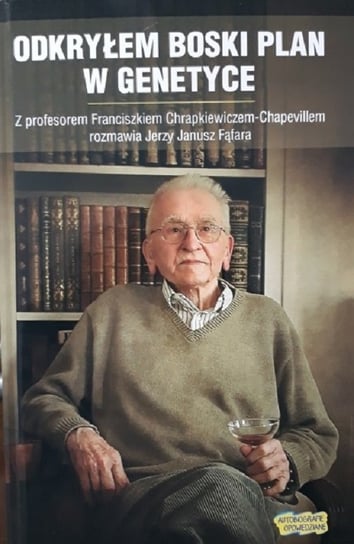 Odkryłem boski plan w genetyce. Z profesorem Franciszkiem Chrapkiewiczem-Chapevillem rozmawia Jerzy Fąfara + CD Fąfara Jerzy J.