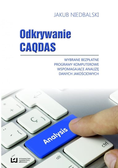 Odkrywanie CAQDAS. Wybrane bezpłatne programy komputerowe wspomagające analizę danych jakościowych Niedbalski Jakub