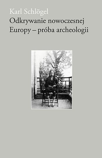 Odkrywanie nowoczesnej Europy - próba archeologii Schlogel Karl