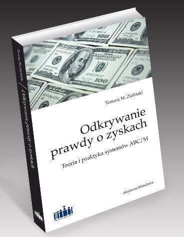 Odkrywanie Prawdy o Zyskach: Teoria i Praktyka Systemów ABC/M Zieliński Tomasz