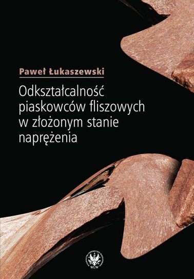 Odkształcalność piaskowców fliszowych w złożonym stanie naprężenia Łukaszewski Paweł