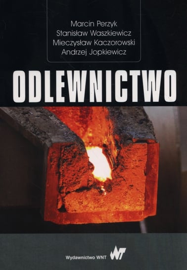 Odlewnictwo Perzyk Marcin, Waszkiewicz Stanisław, Kaczorowski Andrzej