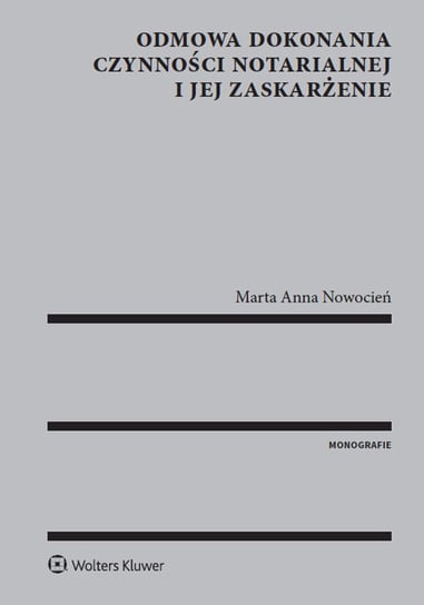 Odmowa dokonania czynności notarialnej i jej zaskarżenie Nowocień Marta Anna