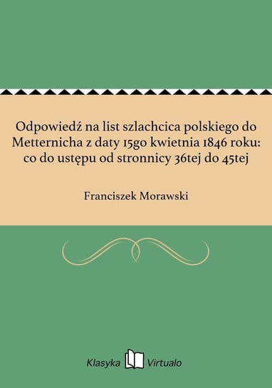 Odpowiedź na list szlachcica polskiego do Metternicha z daty 15go kwietnia 1846 roku: co do ustępu od stronnicy 36tej do 45tej - ebook epub Morawski Franciszek