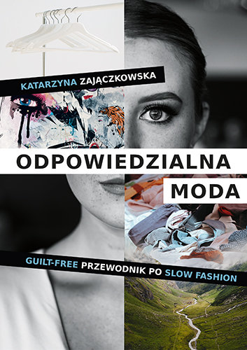 Odpowiedzialna moda. Guilt-free przewodnik po slow fashion Zajączkowska Katarzyna