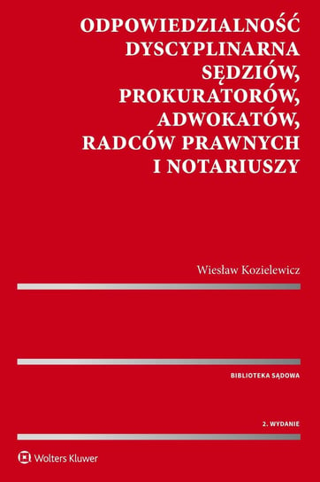 Odpowiedzialność dyscyplinarna sędziów, prokuratorów, adwokatów, radców prawnych i notariuszy Kozielewicz Wiesław