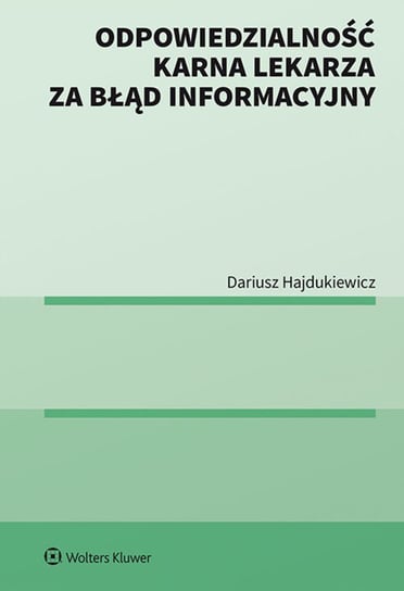 Odpowiedzialność karna lekarza za błąd informacyjny Hajdukiewicz Dariusz