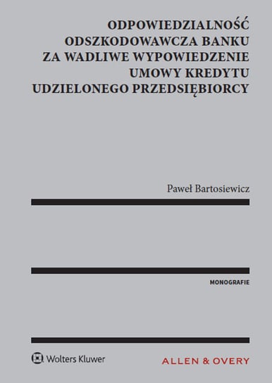 Odpowiedzialność odszkodowawcza banku za wadliwe wypowiedzenie umowy kredytu udzielonego przedsiębiorcy Bartosiewicz Paweł