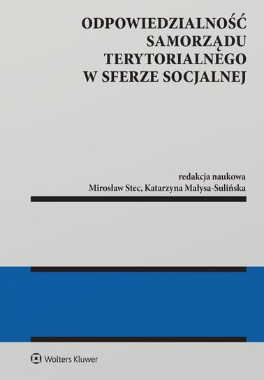 Odpowiedzialność samorządu terytorialnego w sferze socjalnej Małysa-Sulińska Katarzyna, Stec Mirosław