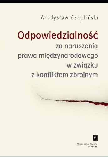 Odpowiedzialność za Naruszenia Prawa Międzynarodowego w Związku z Konfliktem Zbrojnym Czapliński Władysław