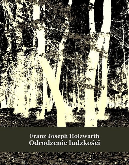 Odrodzenie ludzkości Holzwarth Franz Joseph