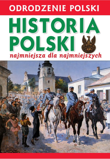 Odrodzenie Polski. Historia Polski. Najmniejsza dla najmniejszych Wiśniewski Krzysztof
