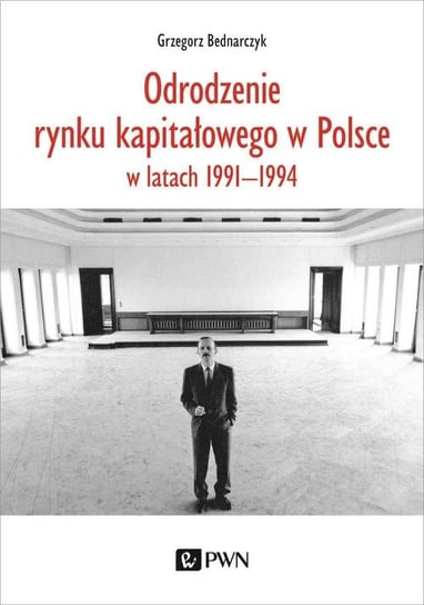 Odrodzenie rynku kapitałowego w Polsce w latach 1991-1994 Bednarczyk Grzegorz