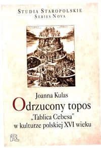 Odrzucony topos. Tablica Cebesa w kulturze polskiej XVI wieku Kulas Joanna