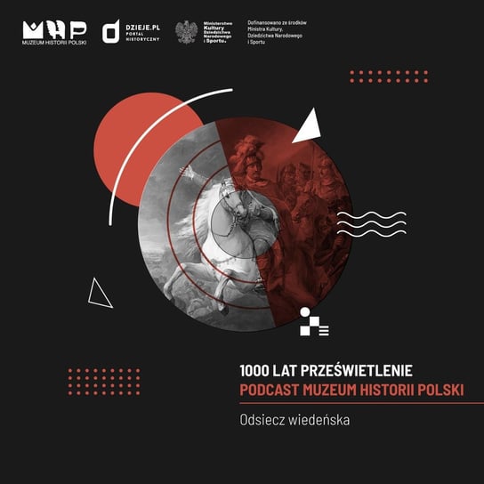 Odsiecz wiedeńska - Podcast historyczny Muzeum Historii Polski - podcast Muzeum Historii Polski