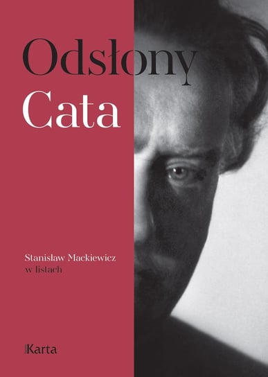 Odsłony Cata. Stanisław Mackiewicz w listach Cat-Mackiewicz Stanisław