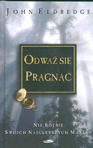 Odważ się pragnąć Eldredge John