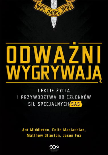 Odważni wygrywają. Lekcje życia i przywództwa od członków sił specjalnych SAS Middleton Ant, Maclachlan Colin, Ollerton Matthew, Fox Jason