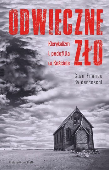 Odwieczne zło. Klerykalizm i pedofilia w Kościele Svidercoschi Gian Franco