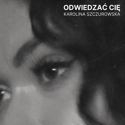 Odwiedzać Cię Karolina Szczurowska