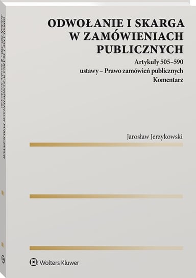 Odwołanie i skarga w zamówieniach publicznych Jerzykowski Jarosław