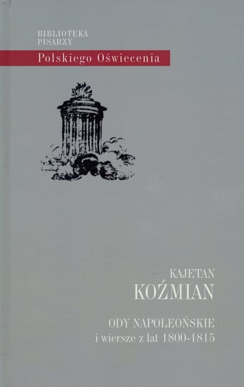 Ody napoleońskie i wiersze z lat 1800-1815 Koźmian Kajetan
