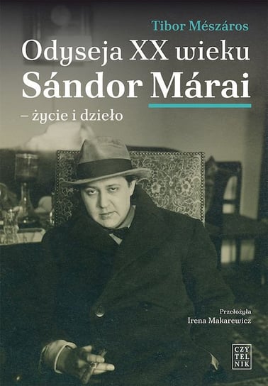 Odyseja XX wieku Sándor Márai. Życie i dzieło Tibor Mészáros