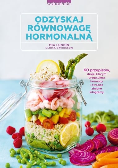 Odzyskaj równowagę hormonalną. 60 przepisów, dzięki którym uregulujesz hormony i stracisz zbędne kilogramy Davidsson Ulrika, Lundin Mia
